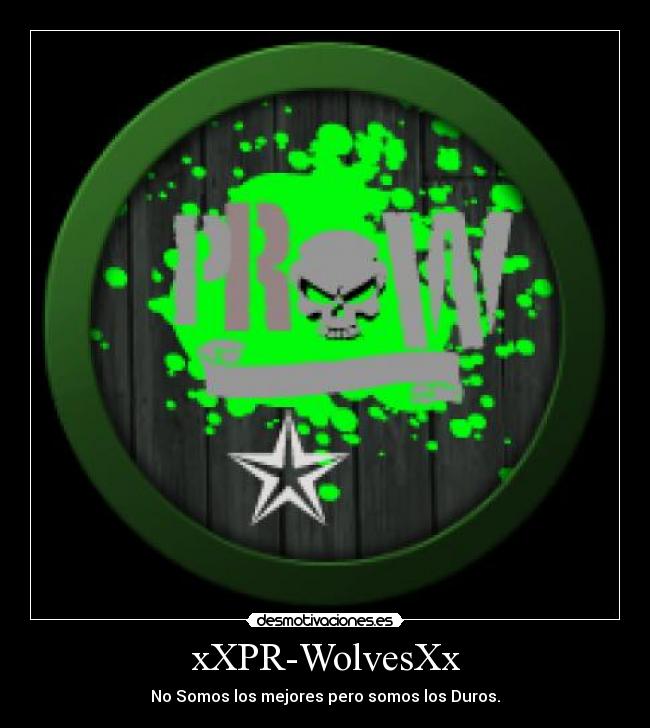 xXPR-WolvesXx - No Somos los mejores pero somos los Duros.