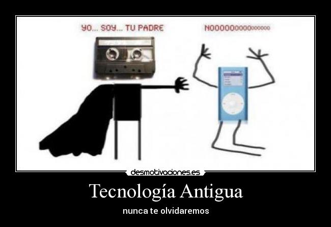 carteles tecnologia antigua nunca olvidaremos cassete ipad mp3 desmotivaciones