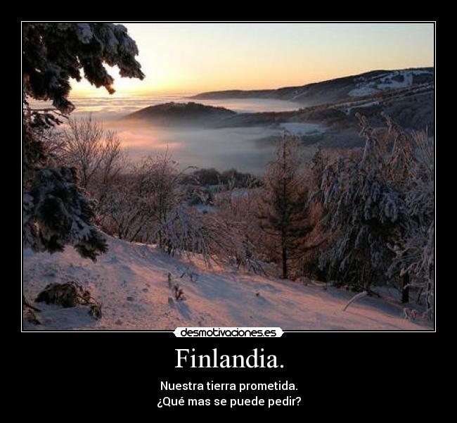 Finlandia. - Nuestra tierra prometida.
¿Qué mas se puede pedir?