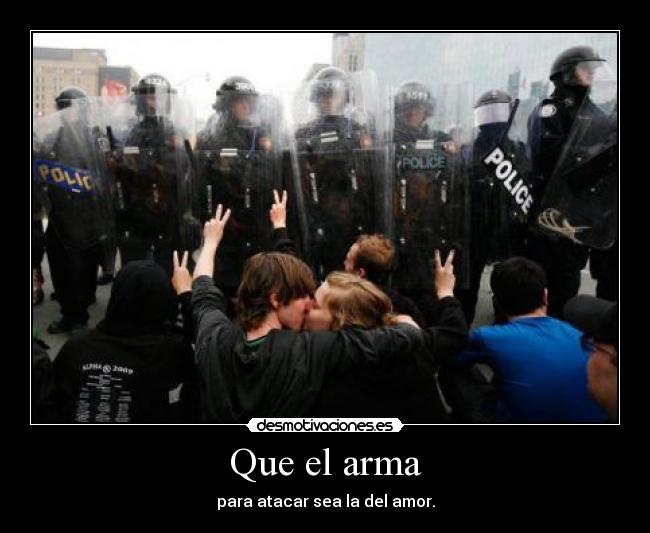 Que el arma - para atacar sea la del amor.
