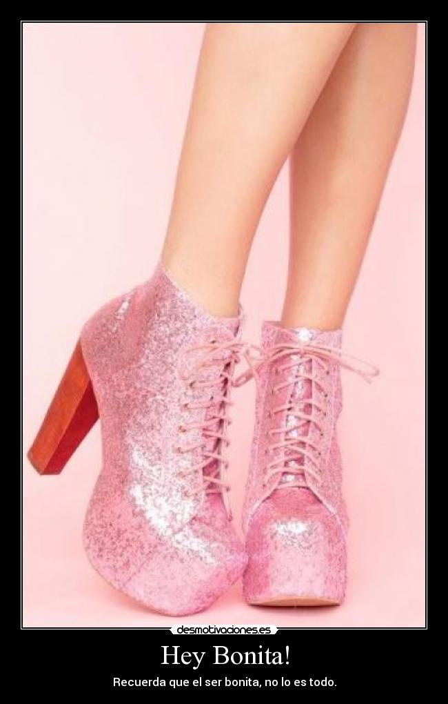Hey Bonita! - Recuerda que el ser bonita, no lo es todo.