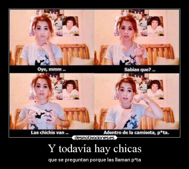 Y todavía hay chicas - que se preguntan porque las llaman p*ta