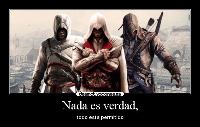 Nada es verdad, - todo esta permitido