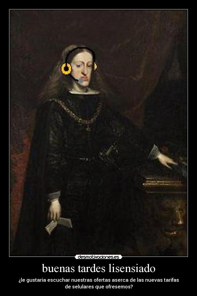 buenas tardes lisensiado - ¿le gustaria escuchar nuestras ofertas aserca de las nuevas tarifas
de selulares que ofresemos?