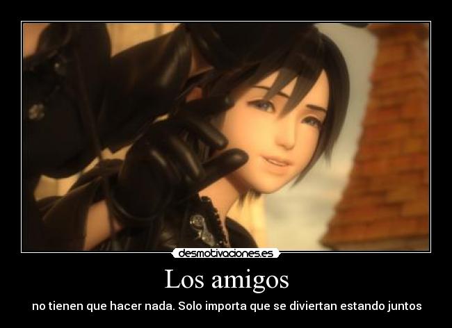 Los amigos - no tienen que hacer nada. Solo importa que se diviertan estando juntos