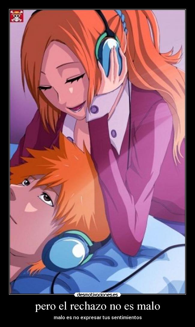 pero el rechazo no es malo - malo es no expresar tus sentimientos