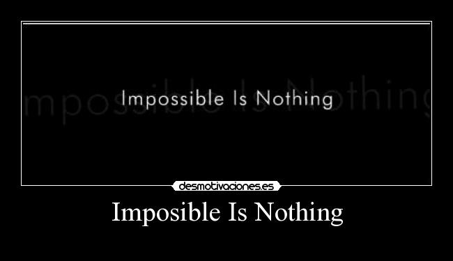 Imposible Is Nothing - 