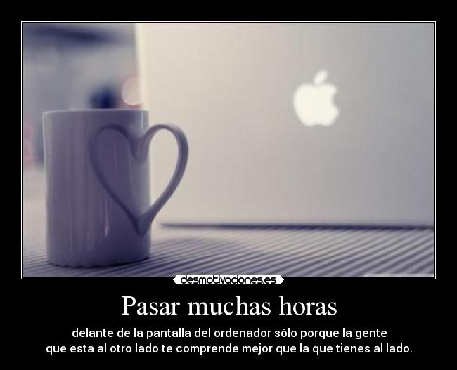 Pasar muchas horas -