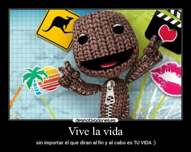 Vive la vida - sin importar el que diran al fin y al cabo es TU VIDA :)