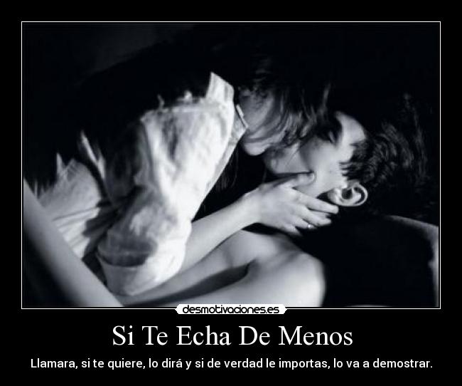 Si Te Echa De Menos - Llamara, si te quiere, lo dirá y si de verdad le importas, lo va a demostrar.