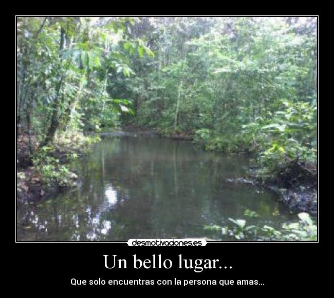 Un bello lugar... - Que solo encuentras con la persona que amas...
