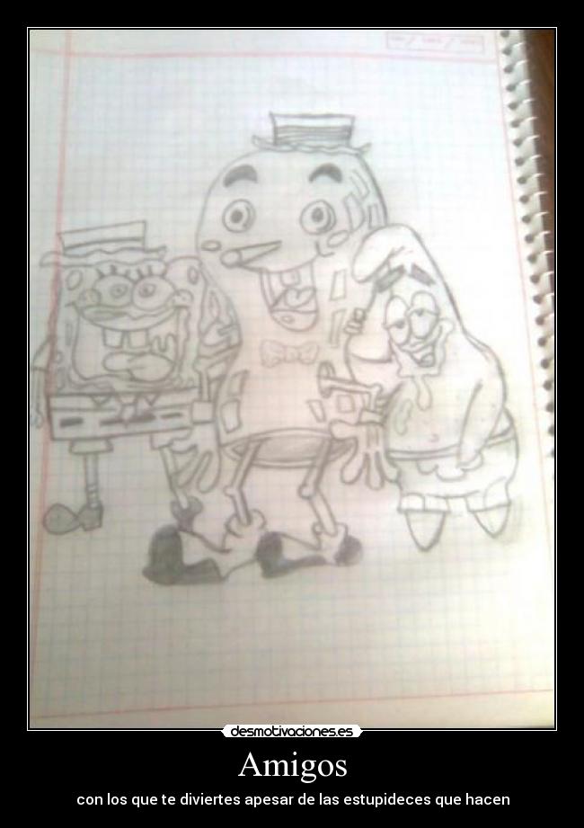 Amigos - con los que te diviertes apesar de las estupideces que hacen