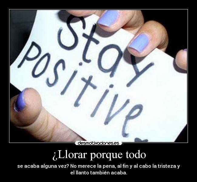 ¿Llorar porque todo -
