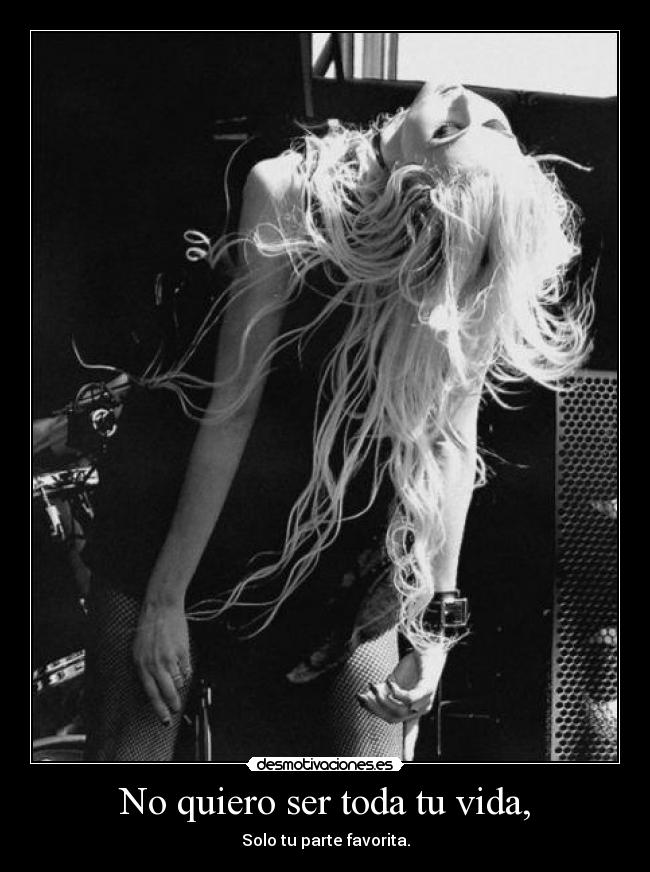 No quiero ser toda tu vida, - 