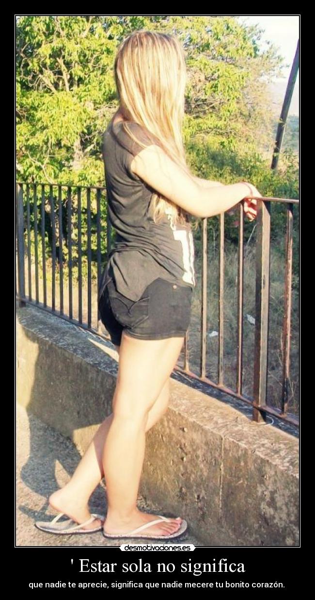  Estar sola no significa - que nadie te aprecie, significa que nadie mecere tu bonito corazón. ♥