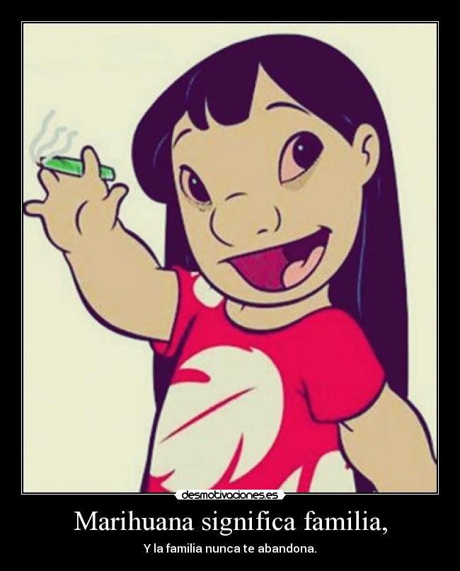 carteles familia marihuana lilo stitch frase conmovedora asjdhsadjkdhja clanhorde lbeck juaas desmotivaciones