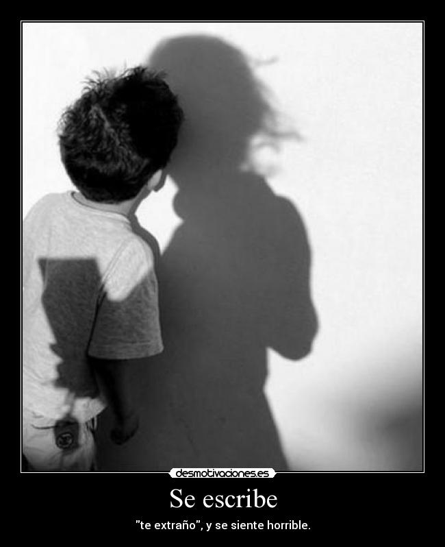 Se escribe - te extraño, y se siente horrible.