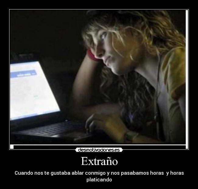 Extraño - Cuando nos te gustaba ablar conmigo y nos pasabamos horas y horas platicando