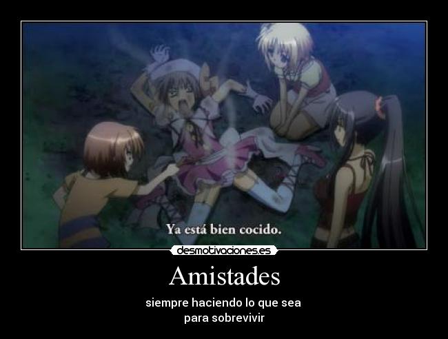 Amistades - siempre haciendo lo que sea 
para sobrevivir