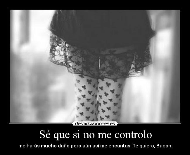 Sé que si no me controlo - 