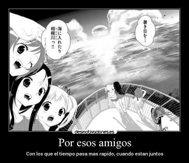 carteles amigos por esos amigos anime otaku japon manga tiempo pasar rapido estar juntos divertirse clanbloodlover desmotivaciones