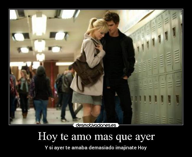 Hoy te amo mas que ayer - Y si ayer te amaba demasiado imajinate Hoy