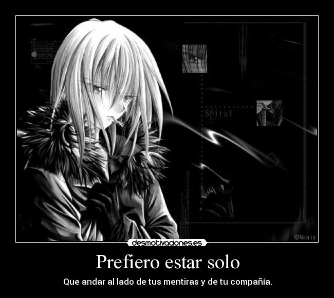 Prefiero estar solo - Que andar al lado de tus mentiras y de tu compañía.