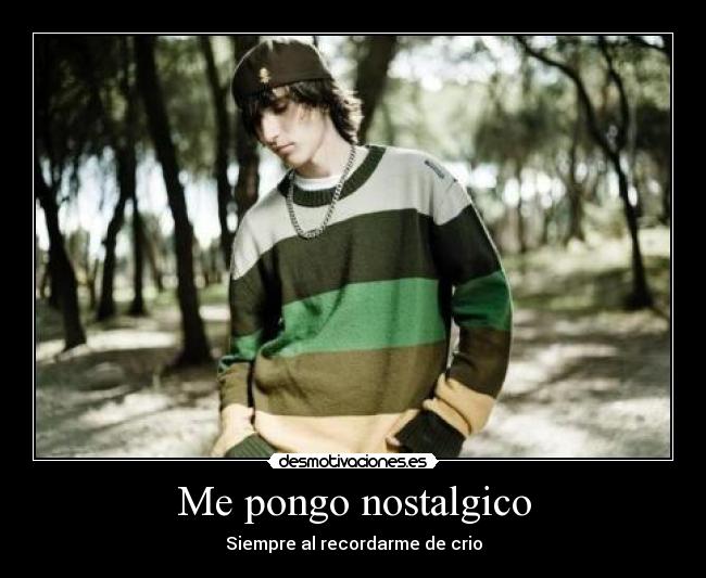 Me pongo nostalgico - Siempre al recordarme de crio