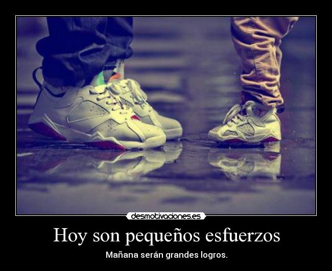 Hoy son pequeños esfuerzos -