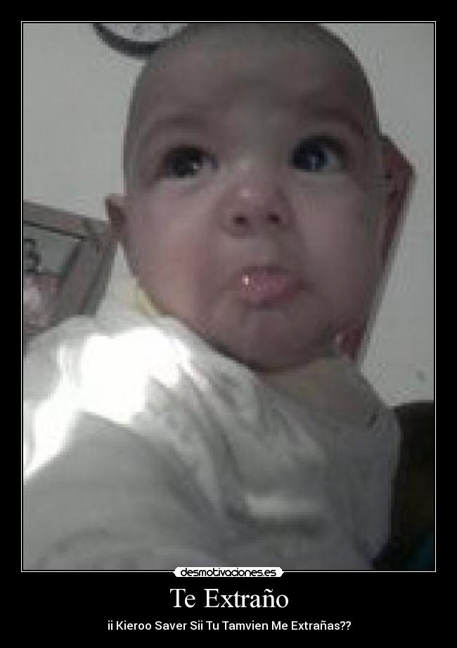 Te Extraño - ii Kieroo Saver Sii Tu Tamvien Me Extrañas??