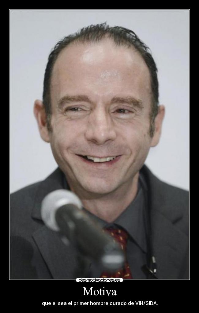 Motiva - que el sea el primer hombre curado de VIH/SIDA.