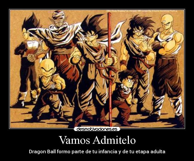 Vamos Admitelo - Dragon Ball formo parte de tu infancia y de tu etapa adulta