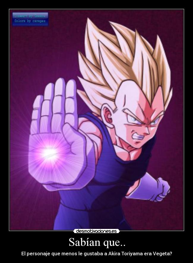 Sabían que.. - El personaje que menos le gustaba a Akira Toriyama era Vegeta?