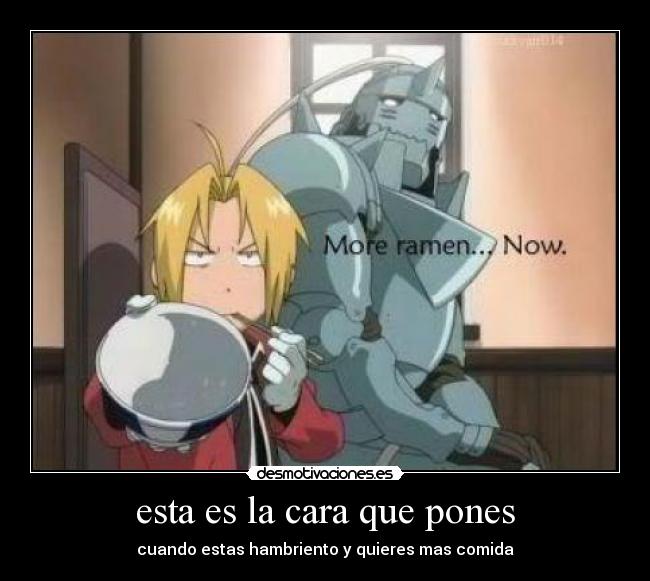 esta es la cara que pones - cuando estas hambriento y quieres mas comida
