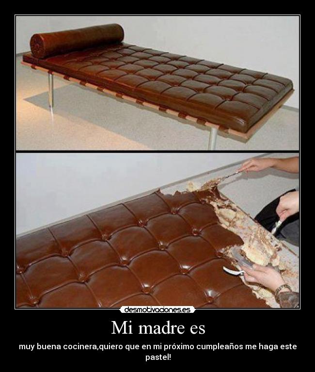 Mi madre es - muy buena cocinera,quiero que en mi próximo cumpleaños me haga este pastel!