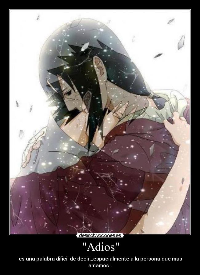 Adios - es una palabra dificil de decir...espacialmente a la persona que mas amamos...