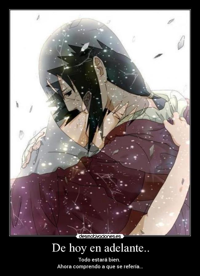 De hoy en adelante.. - Todo estará bien.
Ahora comprendo a que se refería...