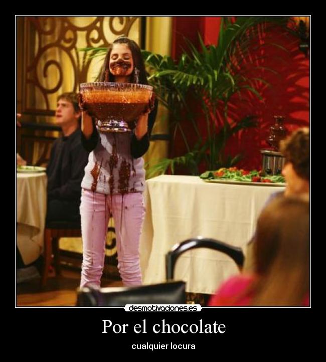 Por el chocolate - cualquier locura