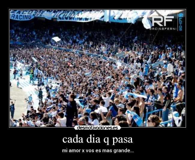 cada dia q pasa - mi amor x vos es mas grande...