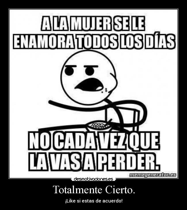 Totalmente Cierto. -