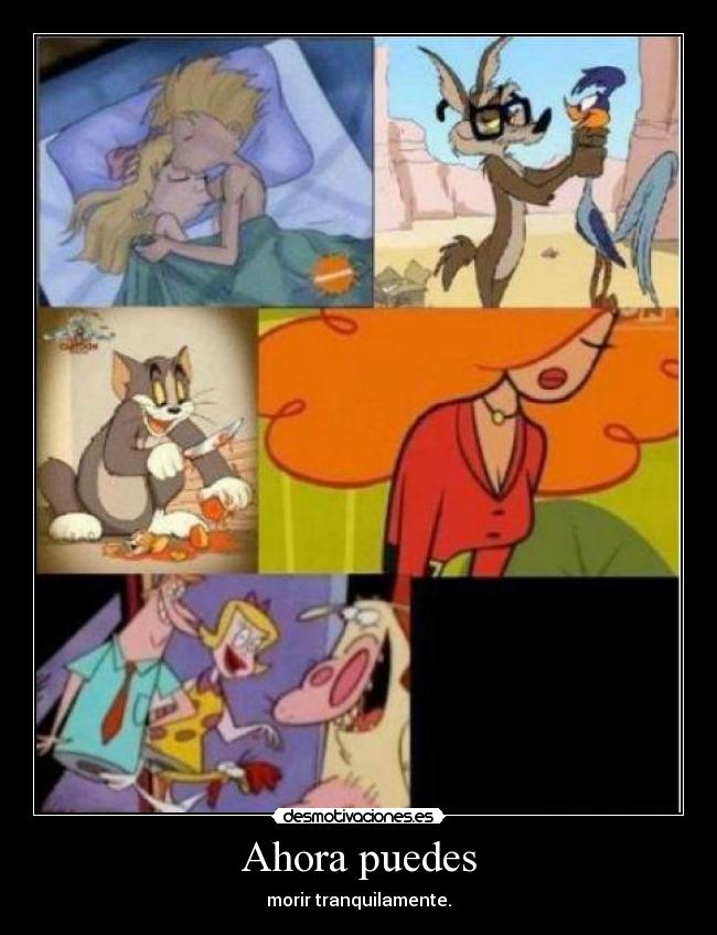Ahora puedes - morir tranquilamente.