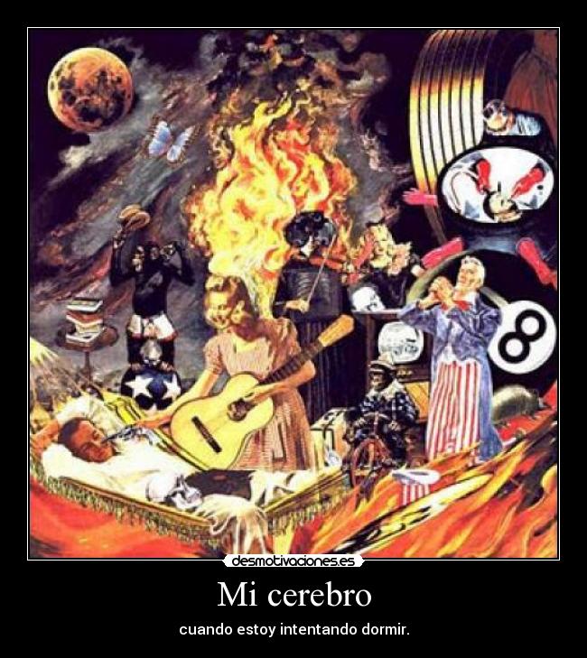 Mi cerebro - cuando estoy intentando dormir.