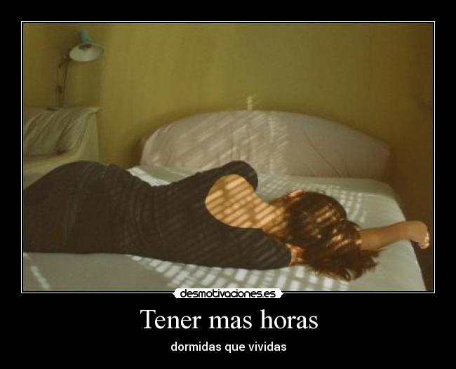 Tener mas horas - dormidas que vividas