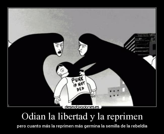 Odian la libertad y la reprimen -