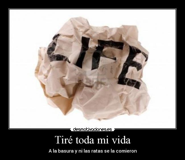 carteles vida vida basura papel tirar desmotivaciones