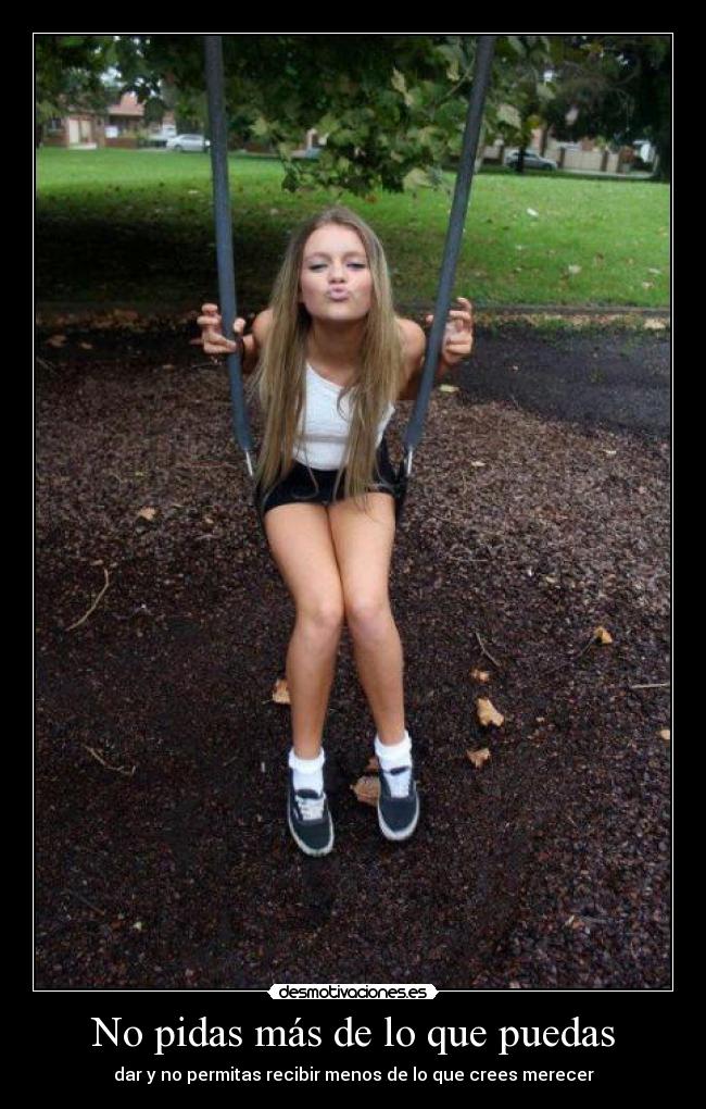 No pidas más de lo que puedas -