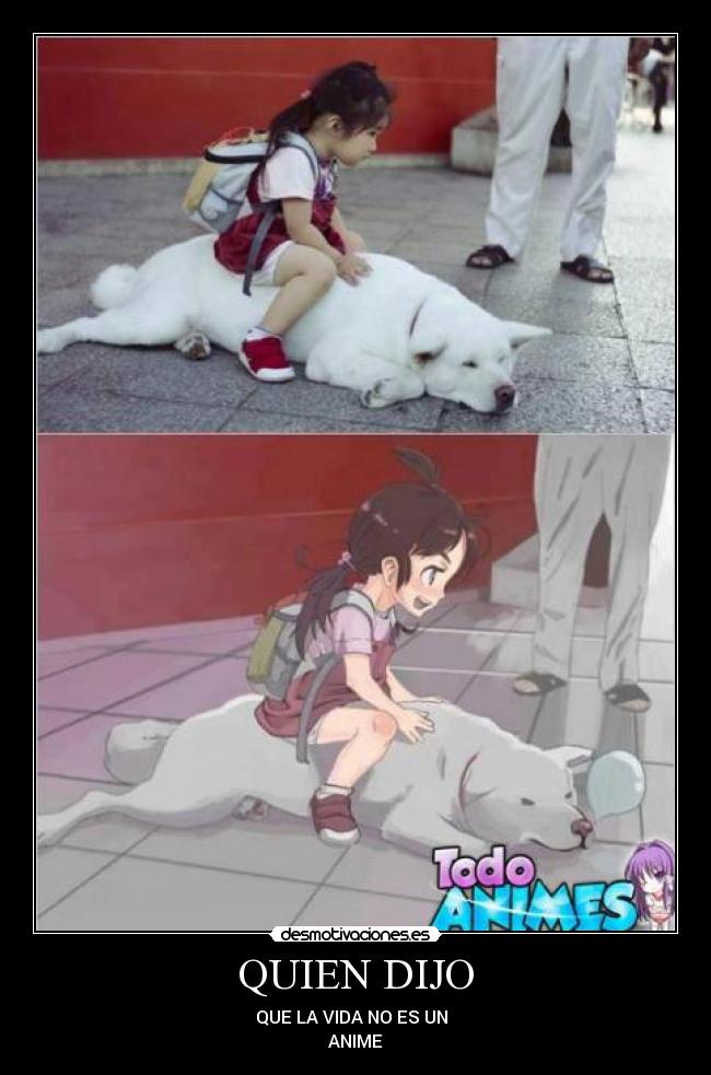 QUIEN DIJO - QUE LA VIDA NO ES UN
ANIME