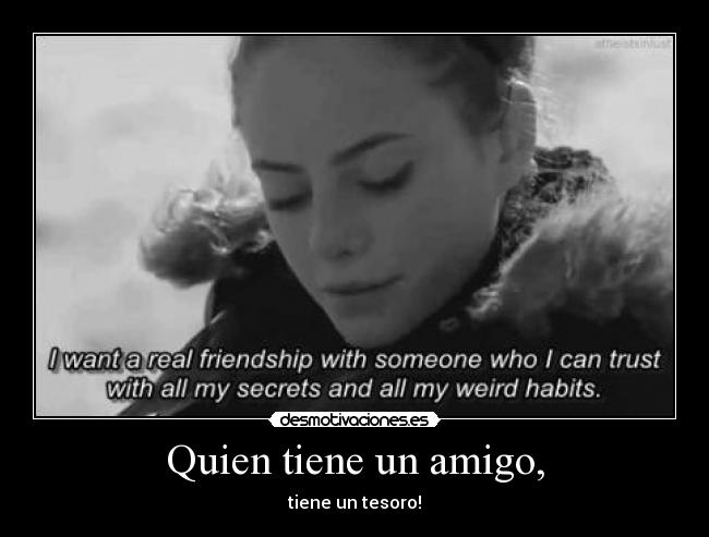 Quien tiene un amigo, - tiene un tesoro!