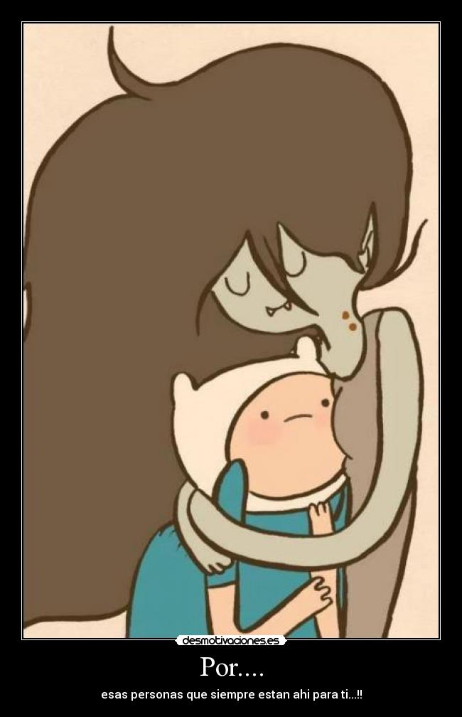 Por.... - esas personas que siempre estan ahi para ti...!!