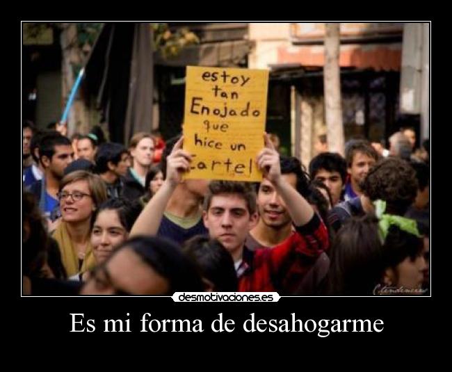 Es mi forma de desahogarme -